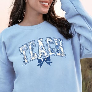 Floral Teach Sweatshirt: Teacher Appreciation Gift