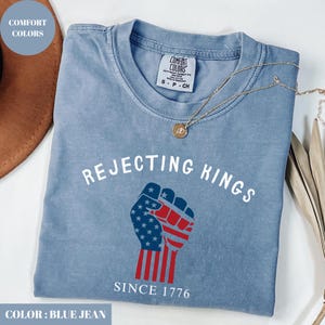 Comfort Colors® Rejecting Kings Since 1776 Protest Shirt, Pro Democracy Shirt, Anti Authoritarianism Shirt, Anti Maga Tee, Anti Trump Shirt