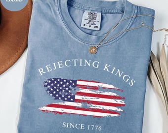 Comfort Colors® Rejecting Kings Since 1776 Protest Shirt, Pro Democracy Shirt, Anti Authoritarianism Shirt, Anti Maga Tee, Anti Trump Shirt