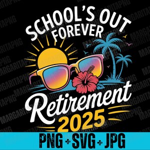 School&#39;s out forever SVG, Retirement 2025 SVG, Retired Summer 2025 SVG, Retirement Teachers Png, Teacher retirement shirt, Sublimation