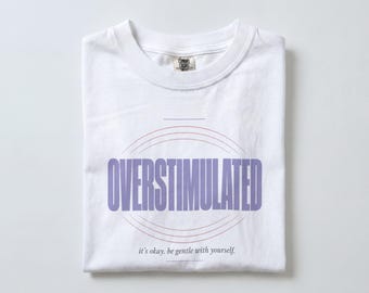 Comfort Colors Overstimulated Shirt, Gen Z shirt, Sarcastic Graphic Tee, Mental Health Humor