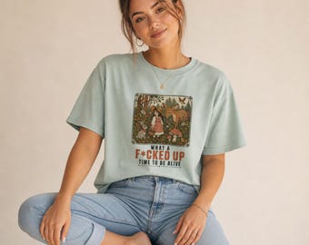 What A F*cked Up Time To Be Alive Shirt, Vintage Storybook Tee, Comfort Colors