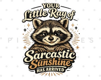 Your little ray of sarcastic sunshine Png, Sarcastic Png, Has arrived Png, funny raccoon Png, sassy raccoon, Trendy design sublimation PNG