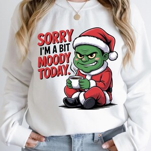 Sorry I&#39;m A Bit Moody Today Png, Christmas Png, Grinc Png, Grinchmas Mode On Png, Christmas Sublimation, Trendy Design, Merry Christmas Png