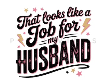 Funny Sarcastic Wife PNG: Husband Job Quote Shirt Design (Digital Download)