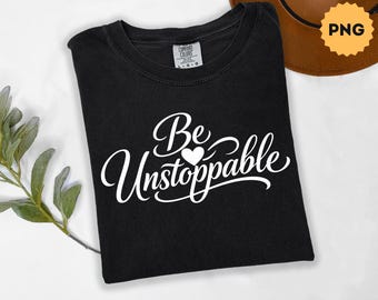 Be Unstoppable PNG – Motivational & Inspirational Quote, Self Love Affirmation PNG, Positive Daily Affirmations T Shirt Design