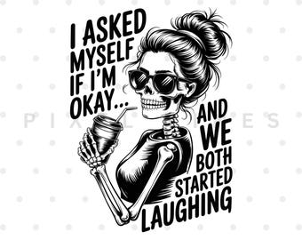 I Asked Myself If I’m Okay Skeleton PNG, Snarky Sarcastic Png, Funny Png, Mental health Png, Sublimation Design, Digital Download