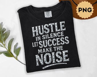 Hustle In Silence Let Success Make The Noise Png Sublimation Design, Motivational Png, Metallic Text Png, Digital Download, T Shirt Design