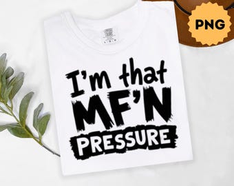 I&#39;m That MF&#39;n Pressure PNG, DTF Transfer png, Trendy Sublimation Design, Melanin Shirt Design, Streetwear, Pressure Png, Digital File