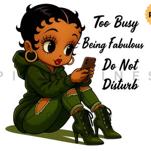 May include: Cartoon illustration of a woman with dark hair, wearing a green hoodie, ripped jeans, and high-heeled boots, holding a phone. Text reads "Too Busy Being Fabulous Do Not Disturb."