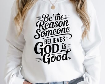 Be The Reason Someone Believes God Is Good PNG Digital Design, christian png, bible verse png, religious png, jesus png, praying png designs