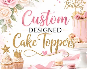 Custom Designed Cake Toppers