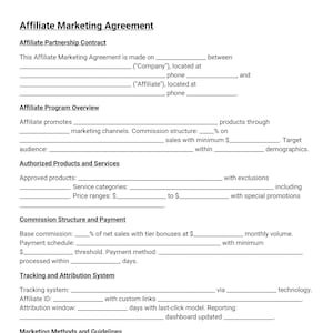 May include: A black and white document titled "Affiliate Marketing Agreement." The document is a contract with sections for affiliate program overview, authorized products, commission structure, tracking, marketing methods, and resources. The document includes fill-in-the-blank lines.