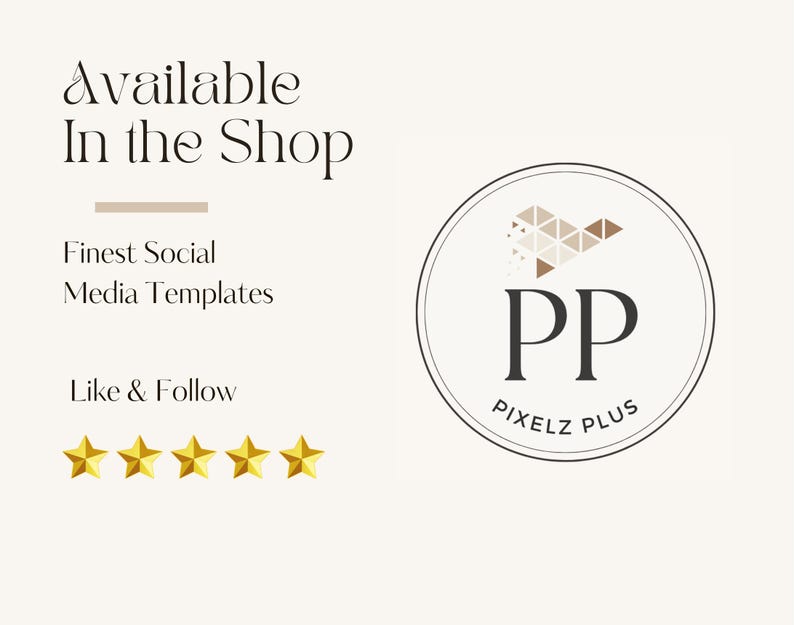 May include: Cream-colored graphic with text that reads "Available In the Shop" and "Finest Social Media Templates." A circular logo with "PP" and "Pixelz Plus" is on the right. Five gold stars are at the bottom.