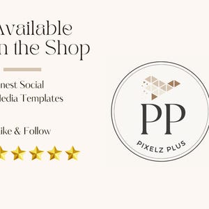 May include: Cream-coloured graphic with text "Available In the Shop," "Finest Social Media Templates," and "Like & Follow." A logo with "PP" and "Pixelz Plus" is in a circle. Five gold stars are at the bottom.