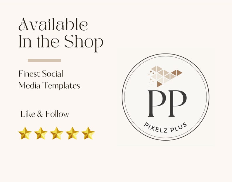 May include: Cream-coloured graphic with text "Available In the Shop," "Finest Social Media Templates," and "Like & Follow." A logo with "PP" and "Pixelz Plus" is in a circle. Five gold stars are at the bottom.