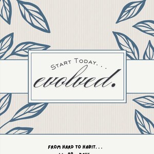 May include: A motivational quote on a light beige background with a blue floral design. The quote reads "Start today... evolved. From hard to habit... in 28 days."