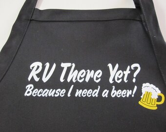 RV There Yet? Because I Need a Beer! Men's Apron