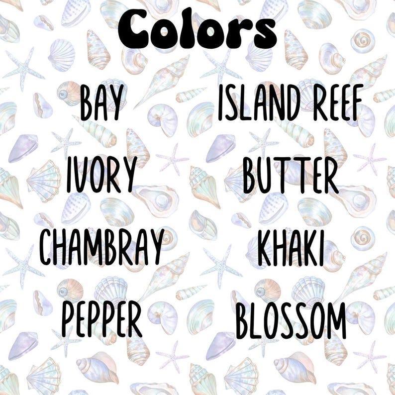 May include: A white background with watercolor illustrations of seashells and starfish. The word "Colors" is written in large black letters. Below, various color names are listed, including "Bay," "Ivory," "Chambray," "Pepper," "Island Reef," "Butter," "Khaki," and "Blossom."