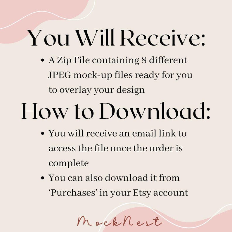 May include: A digital product mock-up image with text that reads "You Will Receive: A Zip File containing 8 different JPEG mock-up files ready for you to overlay your design. How to Download: You will receive an email link..."