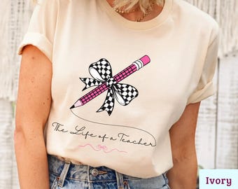 Comfort Colors® Teacher Shirt, Life Of A Teacher Tee, Back To School Gift For Teacher, Coquette Bow Pencil Shirt, New Teacher Appreciation