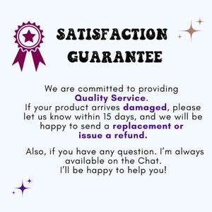 May include: A graphic with the words "SATISFACTION GUARANTEE" in black text. The text promises quality service, replacements or refunds for damaged products within 15 days, and customer support.