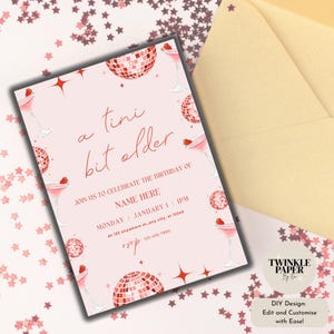 May include: A pink birthday invitation with the words "a tini bit older". The design includes illustrations of disco balls and martini glasses. The invitation also includes the text "Join us to celebrate the birthday of" and "Name Here".