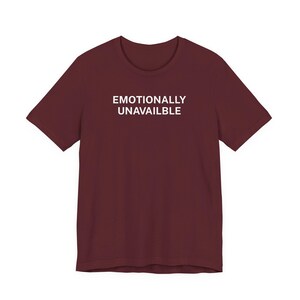Emotionally Unavailable Shirt - Etsy