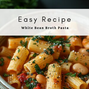 White Bean Broth Pasta Recipe | Cozy One-Pot Pasta | Simple Mediterranean-Inspired Dinner (Digital Download)