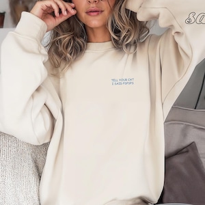 Embroidered Tell Your Cat I Said Pspsps Sweatshirt, Cat Mom Sweatshirt, Gift For Cat Lover, Funny Cat Sweatshirt, Cat Parent Sweatshirt