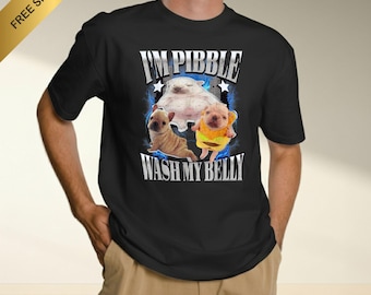 Pibble T-shirt and baby tee , I'm Pibble Wash my belly , Funny Dog Meme tee