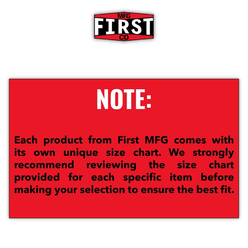 May include: A red rectangle with white text that reads "NOTE:". Below, the text advises reviewing the size chart for each product from First MFG before selecting an item to ensure the best fit.