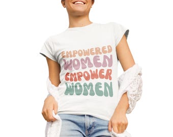 Empowered Women Empower Women - T-Shirt, Feminist Tee, Girl Power Shirt, Empowerment Clothing, Women's Rights Apparel