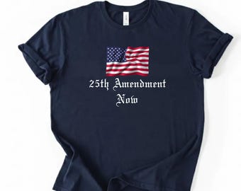 25th Amendment Now T-Shirt | Bold Political Statement Tee for Activists & Voters | Progressive Anti-Trump Protest Shirt