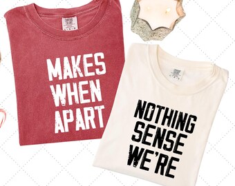 Nothing Sense We're And Makes When Apart, Couples Love Shirt, Valentines Gift,Comfort Colors Honeymoon Shirt