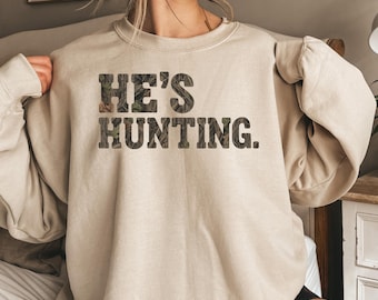 He's Hunting Sweatshirt, Wife Hunting Season Sweatshirt, Hunting Season Sweatshirt, Hunting Lover Gift, Deer Hunters Shirt,Hunter Girlfriend
