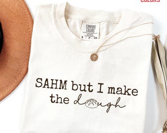 Comfort Colors® SAHM but I Make the Dough Shirt, Sourdough Mom Shirt, Stay at Home Mom Shirt, SAHM Life Shirt, Mothers Day Gift