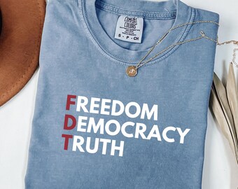 FDT Freedom Democracy Truth Comfort Colors Shirt: Liberal, Activist Political Tshirt
