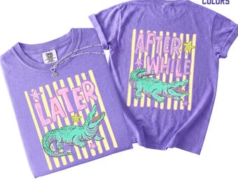 Funny Later Gator Stripes Comfort Colors, After While Crocodile T-Shirt, Trendy Apparel, Funny Graphic