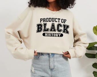 Product Of Black History Sweatshirt, Black Culture Sweatshirt, Black Woman Sweater, Black Culture Shirt, Black Girl Sweatshirt