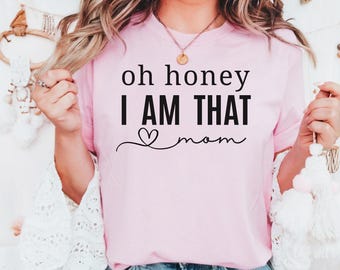 Comfort Colors® Custom Mom Shirt, Oh Honey I Am That Mom Shirt, Motherhood Shirt, Trendy Mom Graphic Tee, Mom Life Shirt, Grandma Shirt