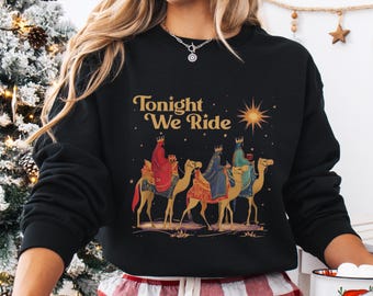 Tonight We Ride Christmas Christian Quote T-Shirt, Three Wise Men Christian Shirt, Retro Faith Sweatshirt, Christmas Faith Gift, Xmas Gift