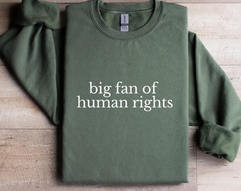 Big Fan of Human Rights Minimalist  Sweatshirt, No Human is Illegal, Radicalized by Basic Decency, Make America Kind Again, Practice Empathy