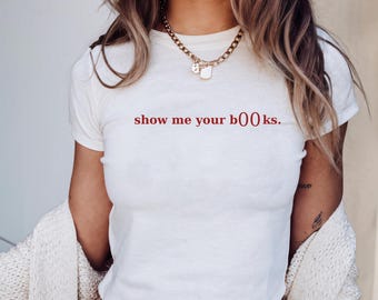 Show me your b00ks Baby Tee, Y2K Aesthetic, Booktok Gifts for Friend, Smut Tshirt, Hot Girls Read Tee, Vintage Book Tee,Sarcastic Humor Tee
