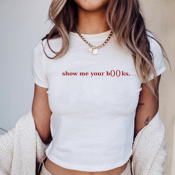 Show me your b00ks Baby Tee, Y2K Aesthetic, Booktok Gifts for Friend, Smut Tshirt, Hot Girls Read Tee, Vintage Book Tee,Sarcastic Humor Tee