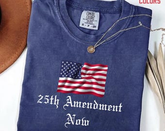 Comfort Colors® 25th Amendment Now T-Shirt, Political Statement Tee, Protest Shirt