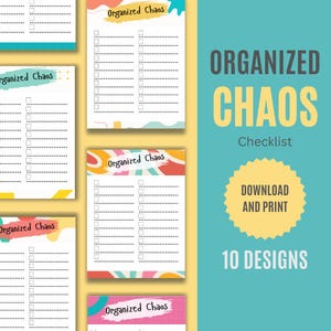 May include: A set of 10 printable checklist designs with colorful abstract backgrounds. The text "Organized Chaos Checklist" is at the top of the image. The text "Download and Print" and "10 Designs" are also included in the image.