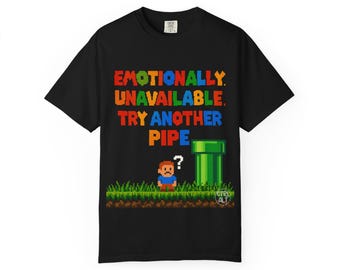 Emotionally Unavailable Try Another Pipe Funny Retro Gamer Shirt