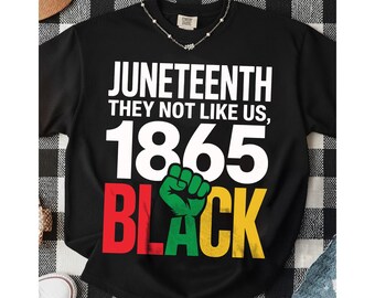 Juneteenth They Not Like Us 1865 Black png, Juneteenth 1865 png, Afro Juneteenth png, Black History Month png, independence day shirt