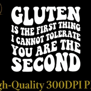 Gluten ist das erste, was ich nicht tolerieren kann, Sie sind das zweite Lustiges sarkastisches PNG, lustiges Zitate PNG, Gesundheit Diet Lebensmittel, humorvoll sarkastisch